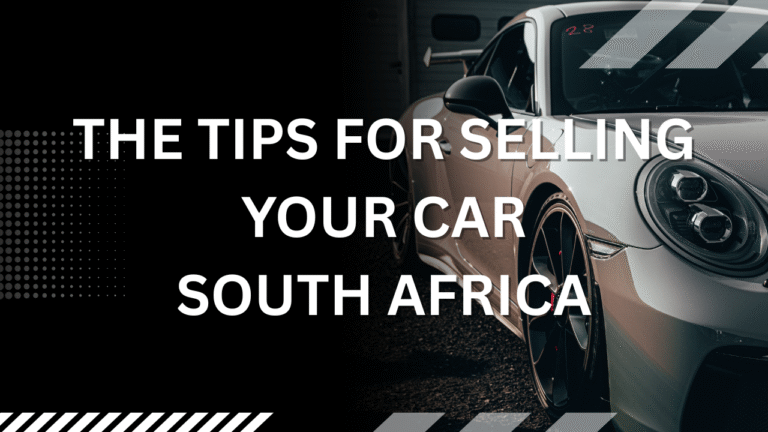 Top Tips for Selling Your Car Quickly in South Africa 2025
